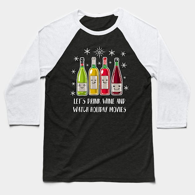 Let's Drink Wine And Watch Holiday Movies Shirt Funny Wine Christmas Tshirt Wine Holiday Gift Funny Christmas Holiday Party Tee Baseball T-Shirt by NickDezArts